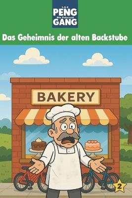 1, 2, 3, PENG - Die Fahrrad-Gang: Band 2: Das Geheimnis der alten Backstube - Sebastian Bussdee Blunk - cover