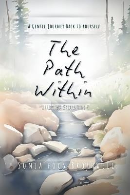 The Path Within: A Gentle Journey Back to Yourself - Sonja Foos Brothwell - cover