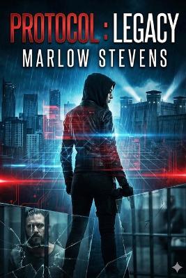 Protocol: LEGACY: When the world took everything from her, they didn't expect her to fight back. - Marlow Stevens - cover