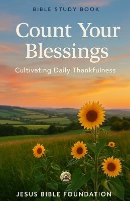 Bible Study Book Count Your Blessings: Cultivating Daily Thankfulness - Jesus Bible Foundation - cover
