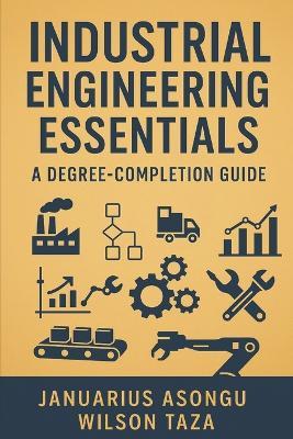 Industrial Engineering Essentials: A Degree-Completion Guide - Wilson Taza,Januarius Asongu - cover