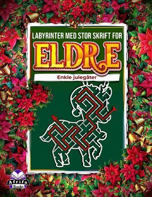 Labyrinter med stor skrift for eldre: Enkle julegåter, labyrintbok med stor skrift for voksne og eldre: Morsomme og avslappende festlige minnespill - Edward Afrifa Manu - cover