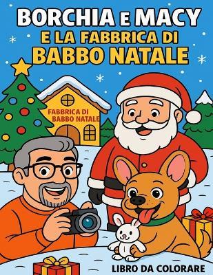 Borchia e Macy e la fabbrica di Babbo Natale - Massimiliano Veronesi Macy - cover