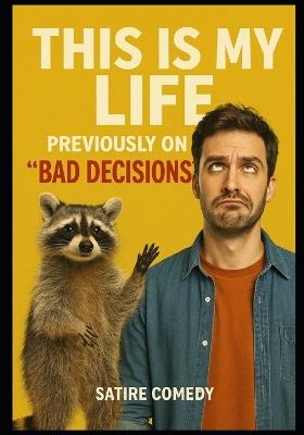 This Is My Life: Previously on "Bad Decisions" - Alexander Pyatkovsky - cover