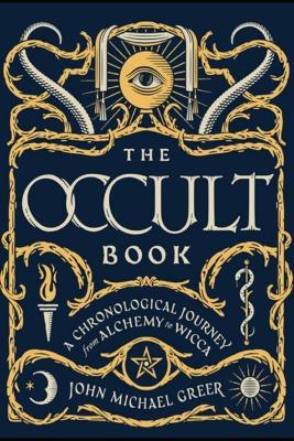 John Michael Greer The Occult Book: A Chronological Journey from Alchemy to Wicca - John Michael Greer - cover