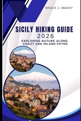 Sicily Hiking Guide 2026: Exploring Nature Along Coast and Inland Paths - Bruce J Macey - cover