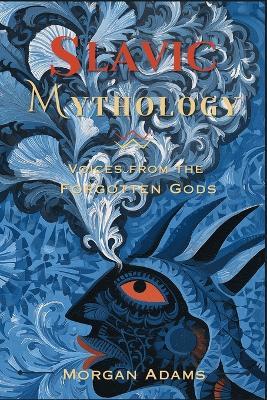 Slavic Mythology: Voices from the Forgotten Gods - Morgan Adams - cover