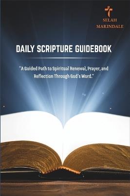 Daily Scripture Guidebook: A Guided Path to Spiritual Renewal, Prayer, and Reflection Through God's Word - Selah Marindale - cover