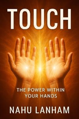 Touch: The Power in Your Hands - Nahu Lanham - cover