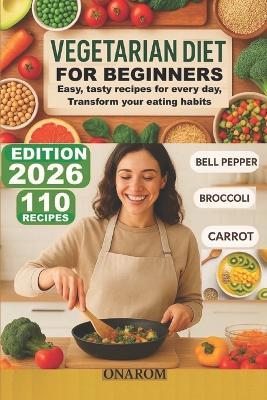 Vegetarian Diet for Beginners: Easy, tasty recipes for every day, Transform your eating habits - Onarom - cover