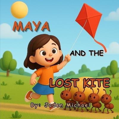 Maya and the Lost Kite: A Fun Lesson on Patience, Help, and Happy Endings - Jaden Michael - cover