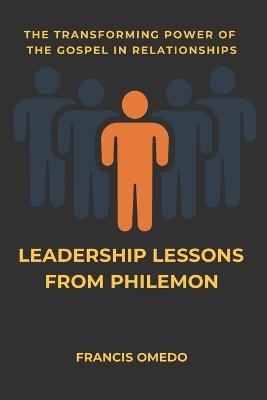 Leadership Lessons from Philemon: The Transforming Power of the Gospel in Relationships - Francis Omedo - cover
