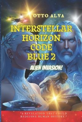 Interstellar Horizon Code Blue 2 ETI: "Secrets of Alien Life Hidden from Humanity" - Otto Celio Alva Romero - cover