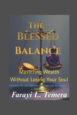 The Blessed Balance: Mastering Wealth Without Losing Your Soul - Farayi L Temera - cover