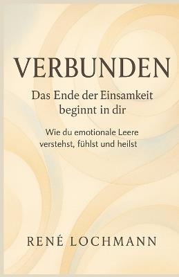 Verbunden - Das Ende der Einsamkeit beginnt in dir: Wie du emotionale Leere verstehst, fühlst und heilst. - René Lochmann - cover