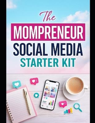 The Mompreneur Social Media Starter Kit: A Stay-At-Home Mom's Guide to Becoming a Confident Social Media Manager - Beth Jackson - cover