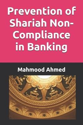 Prevention of Shariah Non-Compliance in Banking - Mahmood Ahmed - cover