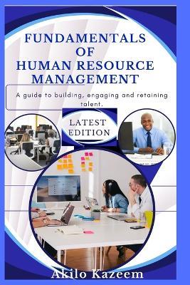 Fundamentals of Human Resource Management: A guide to building, engaging and retaining talent. - Kazeem Akilo - cover