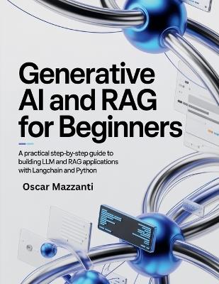 Generative AI and RAG for Beginners: A Practical Step-by-Step Guide to Building LLM and RAG Applications with LangChain and Python - Oscar Mazzanti - cover