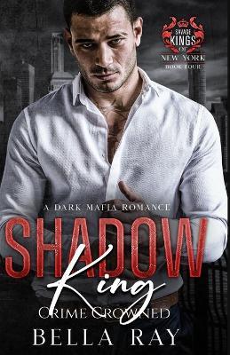 Shadow King: A Dark Mafia Romance - Bella Ray - cover