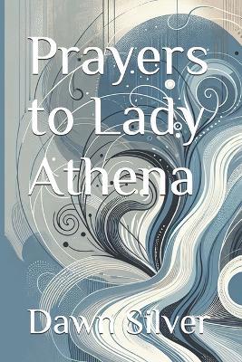 Prayers to Lady Athena - Dawn Silver - cover