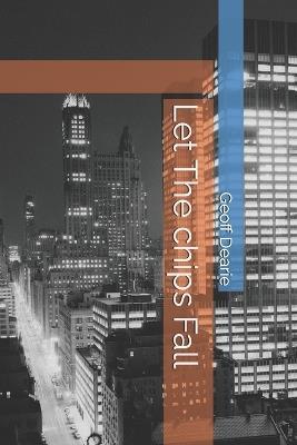 Let The Chips Fall - Geoff Dearie - cover