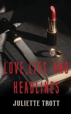 Love, Lies and Headlines - Juliette Trott - cover