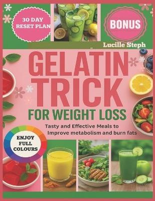 Gelatin trick for weight loss: Tasty and effective meals to improve metabolism and burn fats - Lucille Steph - cover