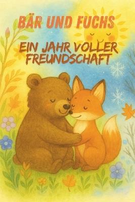 Bär und Fuchs - Ein Jahr voller Freundschaft: Fünf herzerwärmende Abenteuer durch die vier Jahreszeiten - Lu Ma - cover