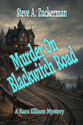 Murder on Blackwitch Road: A Kara Ellison Mystery - Steve A Zuckerman - cover