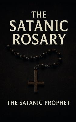 The Satanic Rosary - The Satanic Prophet - cover