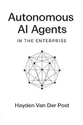 Autonomous AI Agents in the Enterprise: Blueprints for AutoGPT, LangGraph, CrewAI, and Next-Generation Autonomous Workflows - Takehiro Kanegi,Hayden Van Der Post - cover