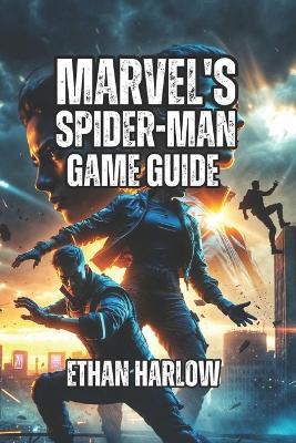 Marvel's Spider-Man 2 Game Guide: Navigate Story Mission, Unlock All Secrets, and Tailor Your Experience to Your Playstyle - Ethan Harlow - cover