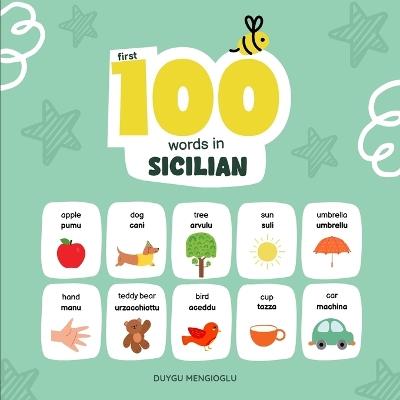 First 100 Words in Sicilian: Sicilian Language Learning for Kids, Bilingual Sicilian Baby Book, Sicilian First Dictionary, Sicilian Flashcards - Duygu Mengioglu - cover
