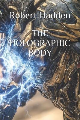 The Holographic Body - Robert E Hadden - cover