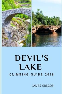 Devil's Lake Climbing Guide 2026: Essential Routes, Expert Strategies, and Insider Tips for Mastering Devil's Lake in 2026 - James Gregor - cover
