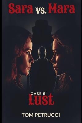 Sarah vs. Mara Case 5: Lust: Elias's old flame Sarah Botwin comes back and is out to get his partner Mara. - Tom Petrucci - cover