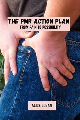 The PMR action plan: From pain to possibilty - Alice Logan - cover