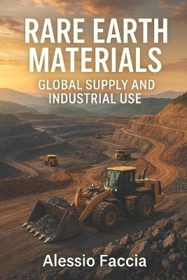 Rare Earth Materials: Global Supply and Industrial Use - Alessio Faccia - cover