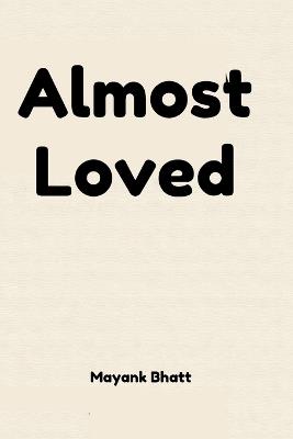 Almost Loved: I owe myself an apology - Mayank Bhatt - cover