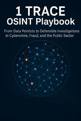 1 TRACE OSINT Playbook: From Data Points to Defensible Investigations in Cybercrime, Fraud, and the Public Sector - Maxwell Drake - cover