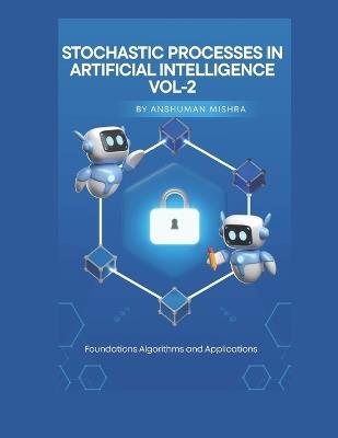 Stochastic Processes in Artificial Intelligence VOL-2 - Anshuman Mishra - cover