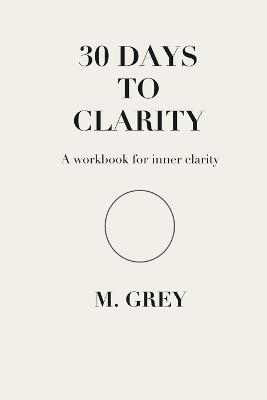 30 Days to Clarity - M Grey - cover