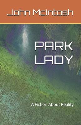 Park Lady: A Fiction About Reality - John McIntosh - cover