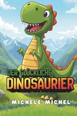 Der glückliche Dinosaurier - Michele Michel - cover