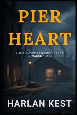Pier Heart: a Small-Town Second-Chance Romance Novel - Harlan Kest - cover