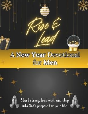 Rise & Lead: A New Year Devotional for Men: Start strong, lead well, and step into God's purpose for your life - Arabella Storm - cover