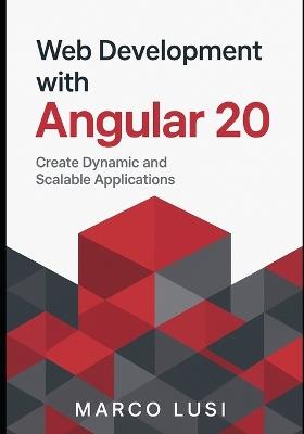 Web Development with Angular 20: Create Dynamic and Scalable Applications - Marco Lusi - cover