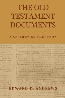 The Old Testament Documents: Can They Be Trusted? - Edward D Andrews - cover