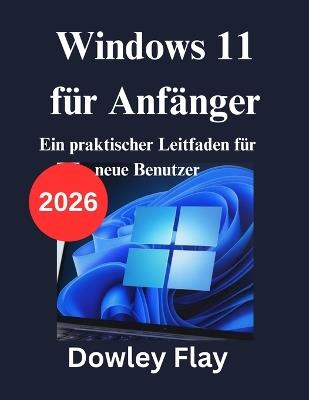 Windows 11 für Anfänger: Ein praktischer Leitfaden für neue Benutzer - Dowley Flay - cover